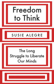 Freedom to Think (The Long Struggle to Liberate Our Minds) by Susie Alegre, 9781838951528