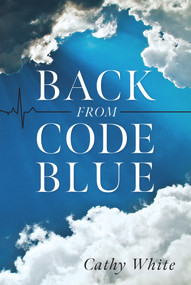 Back From Code Blue by Cathy White, 9781954533509