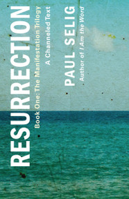 Resurrection: A Channeled Text ((Book One of the Manifestation Trilogy)) - 9781250833778 by Paul Selig, 9781250833778
