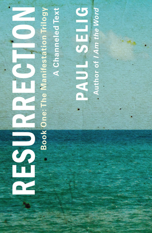 Resurrection: A Channeled Text ((Book One of the Manifestation Trilogy)) - 9781250833778 by Paul Selig, 9781250833778