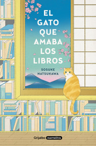 El gato que amaba los libros / The Cat Who Saved Books (Spanish Edition) by Sosuke Natsukawa, 9788425359934