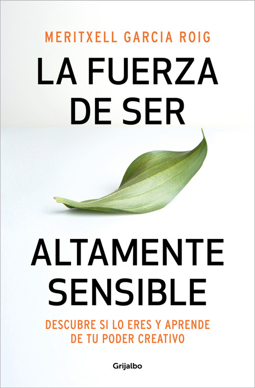 La fuerza de ser altamente sensible: Descubre si lo eres y aprende de tu poder creativo / The Power of Being Highly Sensitive (Spanish Edition) by Meritxell García, 9788425361371