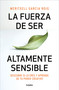 La fuerza de ser altamente sensible: Descubre si lo eres y aprende de tu poder creativo / The Power of Being Highly Sensitive (Spanish Edition) by Meritxell García, 9788425361371