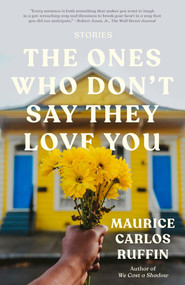 The Ones Who Don't Say They Love You (Stories) - 9780593133415 by Maurice Carlos Ruffin, 9780593133415