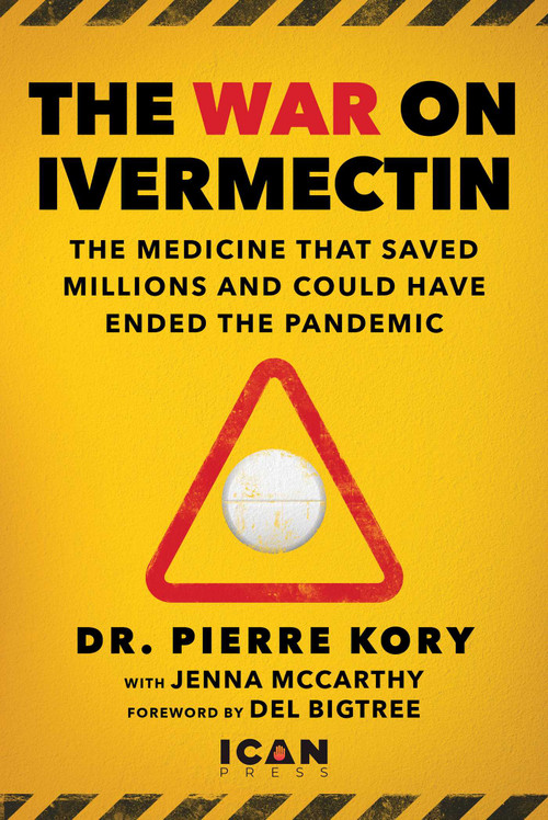 War on Ivermectin (The Medicine that Saved Millions and Could Have Ended the Pandemic) by Pierre Kory, Jenna McCarthy, Del Bigtree, 9781510773868