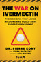 War on Ivermectin (The Medicine that Saved Millions and Could Have Ended the Pandemic) by Pierre Kory, Jenna McCarthy, Del Bigtree, 9781510773868