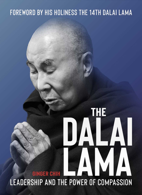 The Dalai Lama (Leadership and the Power of Compassion) by Ginger Chih, His Holiness the Fourteenth Dalai Lama, 9781623718145