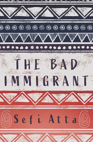 The Bad Immigrant - 9781623718442 by Sefi Atta, 9781623718442