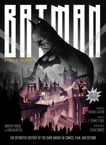 Batman (The Definitive History of the Dark Knight in Comics, Film, and Beyond [Updated Edition]) by Andrew Farago, Gina McIntyre, Conroy, Keaton, O'Neil, 9781647228965