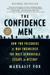 The Confidence Men (How Two Prisoners of War Engineered the Most Remarkable Escape in History) - 9781984853851 by Margalit Fox, 9781984853851