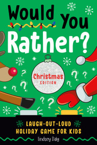 Would You Rather? Christmas Edition (Laugh-Out-Loud Holiday Game for Kids) by Lindsey Daly, 9780593435663