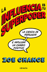 La influencia es tu superpoder / Influence Is Your Superpower (Spanish Edition) by Zoe Chance, 9788416883981
