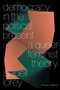 Democracy in the Political Present (A Queer-Feminist Theory) by Isabell Lorey, 9781839767333