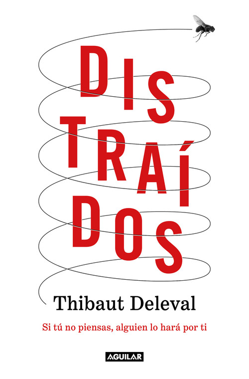 Distraídos: Si tú no piensas, alguien lo hará por ti / Distracted: If You Don't Think, Someone Will Do It for You (Spanish Edition) by Thibaut Deleval, 9788403522763