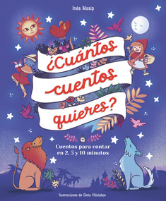 ¿Cuántos cuentos quieres?: Cuentos para leer en 2, 5 y 10 minutos antes de ir a dormir / How Many Stories Do You Want Me to Read t.. (Spanish Edition) by Inés Masip, Cinta Villalobos, 9788448859824
