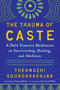 The Trauma of Caste (A Dalit Feminist Meditation on Survivorship, Healing, and Abolition) by Thenmozhi Soundararajan, Tarana Burke, Aishah Shahidah Simmons, Cornel West, 9781623177652