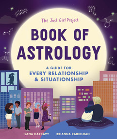 The Just Girl Project Book of Astrology (A Guide for Every Relationship and Situationship) by Ilana Harkavy, Brianna Rauchman, 9781632174376