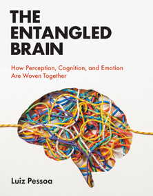 The Entangled Brain (How Perception, Cognition, and Emotion Are Woven Together) by Luiz Pessoa, 9780262544603