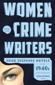 Women Crime Writers: Four Suspense Novels of the 1940s (LOA #268) (Laura / The Horizontal Man / In a Lonely Place / The Blank Wall) by Sarah Weinman, Vera Caspary, Helen Eustis, Dorothy B. Hughes, Elisabeth Sanxay Holding, 9781598534306