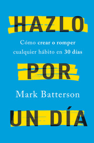 Hazlo por un día: Cómo crear o romper cualquier hábito en 30 días / Do It For A Day: How to Make or Break Any Habit in 30 Days (Spanish Edition) by Mark Batterson, 9781644736012