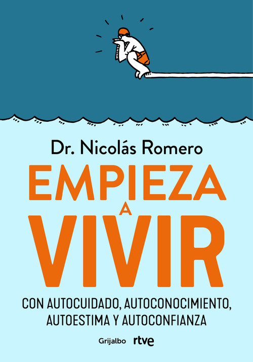 Empieza a vivir: Con autocuidado, autoconocimiento, autoestima y autoconfianza / Start Living (Spanish Edition) by Dr. Nicolás Romero, 9788418055348