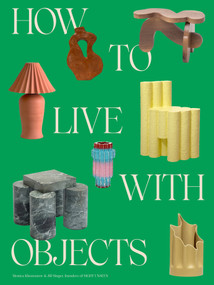 How to Live with Objects (A Guide to More Meaningful Interiors) by Monica Khemsurov, Jill Singer, 9780593235041