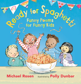 Ready for Spaghetti: Funny Poems for Funny Kids by Michael Rosen, Polly Dunbar, 9781536224979