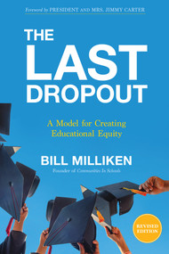 The Last Dropout (A Model for Creating Educational Equity) by Bill Milliken, President and Mrs. Jimmy Carter, 9781401971403