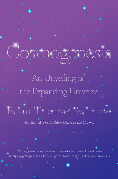 Cosmogenesis (An Unveiling of the Expanding Universe) by Brian Thomas Swimme, 9781640093980