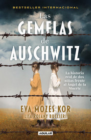 Las gemelas de Auschwitz / The Twins of Auschwitz. The inspiring true story of a young girl surviving Mengele's hell (Spanish Edition) by Eva Mozes Kor, 9786073803700