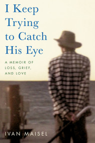 I Keep Trying to Catch His Eye (A Memoir of Loss, Grief, and Love) - 9780306925764 by Ivan Maisel