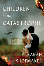 Children of the Catastrophe (A Novel) - 9780063254275 by Sarah Shoemaker, 9780063254275