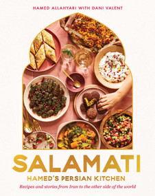 Salamati: Hamed's Persian Kitchen (Recipes and Stories from Iran to the Other Side of the World) by Hamed Allahyari, Dani Valent, Armelle Habib, 9781623718022