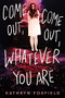 Come Out, Come Out, Whatever You Are by Kathryn Foxfield, 9781728248042