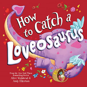 How to Catch a Loveosaurus by Alice Walstead, Andy Elkerton, 9781728268781