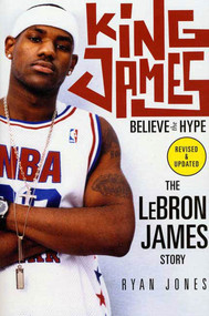 King James (Believe the Hype-The LeBron James Story) by Ryan Jones, 9780312349929