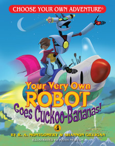 Your Very Own Robot Goes Cuckoo-Bananas! by R.A. Montgomery, Keith Newton, 9781933390390