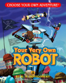 Your Very Own Robot (Choose Your Own Adventure - Dragonlark) by R.A. Montgomery, Keith Newton, 9781933390529