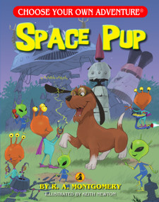 Space Pup by R.A. Montgomery, Keith Newton, 9781937133436