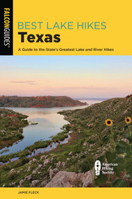 Best Lake Hikes Texas (A Guide to the State's Greatest Lake and River Hikes) by Jamie Fleck, 9781493070817