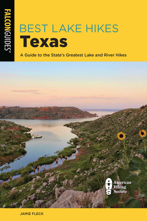 Best Lake Hikes Texas (A Guide to the State's Greatest Lake and River Hikes) by Jamie Fleck, 9781493070817