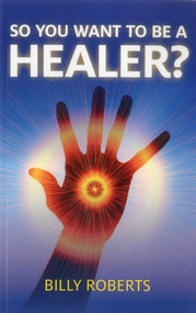 So You Want To be A Healer? by Billy Roberts, 9781780991665