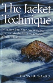 The Jacket Technique (Being Free From Your Excess Baggage, You Can Take the First Step Towards Effortless Living) by Hans de Waard, 9781780994475