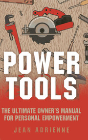 Power Tools (The Ultimate Owner's Manual For Personal Empowerment) by Jean Adrienne, 9781780995199