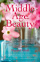 Middle Age Beauty (Soulful Secrets from a Former Face Model Living Botox Free in her Forties) by Machel Shull, 9781780995748