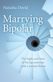 Marrying Bipolar (The Highs And Lows Of Loving Someone With A Mental Illness) by Natasha David, 9781780995847