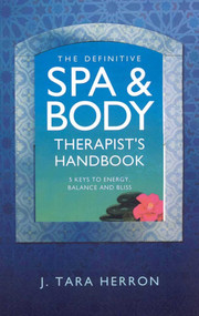 The Spa & Body Therapist (5 Keys to Energy, Balance and Bliss) by Tara Herron, 9781846940972