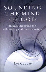 Sounding the Mind of God (Therapeutic Sound for Self-healing and Transformation) by Lyz Cooper, 9781846942112