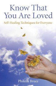 Know That You Are Loved (Self-Healing Techniques for Everyone) by Philena Bruce, 9781846943089