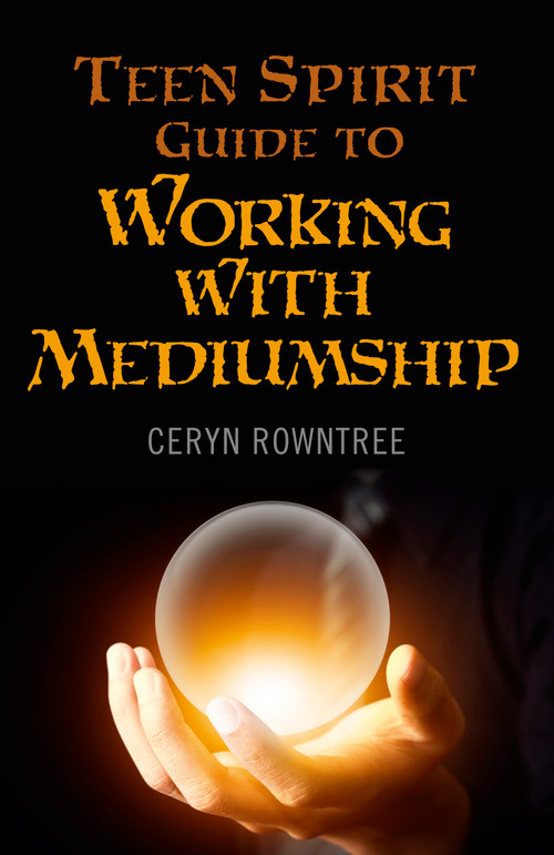 Teen Spirit Guide to Working with Mediumship by Ceryn Rowntree, 9781782794141